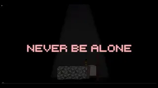 Never Be Alone [1 Hour Loop]