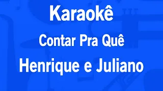 Karaokê Contar Pra Quê - Henrique e Juliano