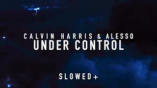 Calvin Harris & Alesso - Under Control (Slowed+)