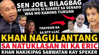 KHAN NAGULANTANG SA NATUKLASAN NI KA ERIC PANOORIN! SEN JOEL BILAGBAG SI  CONG SUAREZ