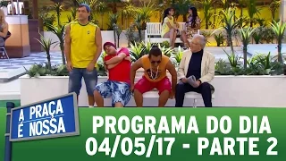 A Praça É Nossa (04/05/17) | Parte 2