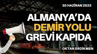 Almanya'da demir yolu grevi kapıda - 30 Haziran 2023 Oktan Erdikmen