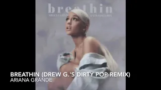 Ariana Grande -  Breathin - Drew G 's Dirty Pop Remix