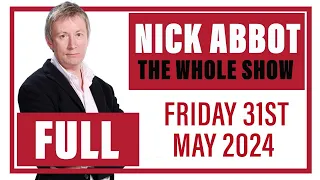 Nick Abbot - The Whole Show: Friday 31st May 2024