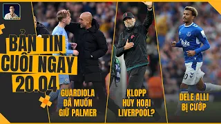 TIN CHIỀU 20/4: PEP ĐÃ MUỐN GIỮ PALMER, KLOPP HỦY HOẠI LIVERPOOL?, DELE ALLI BỊ CƯỚP