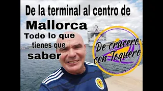 De la terminal de cruceros del Palma de Mallorca al centro. Todo lo que tienes que saber.