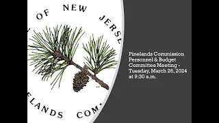 Pinelands Commission Personnel & Budget Committee Meeting -- March 26, 2024 at 9:30 a.m.