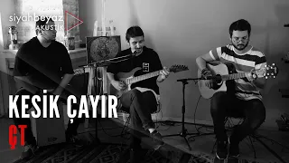 ÇT - Kesik Çayır (SiyahBeyaz Akustik)