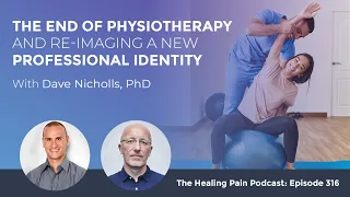 The End of Physiotherapy and Re-imaging a New Professional Identity with Dave Nicholls, PhD