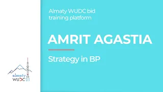 Amrit Agastia - Strategy in BP. Almaty WUDC bid training platform.