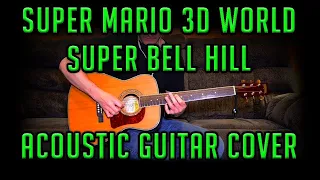 Super Mario 3D World - Super Bell Hill Theme - Acoustic Guitar Cover (Used by Dunkey)