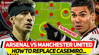 REPLACING CASEMIRO: Ten Hag's Huge Dilemma | ARSENAL vs MAN UTD | Biggest Game Of The Season?