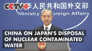 China Urges Japan to Fulfill International Responsibility over Nuclear Contaminated Water Disposal