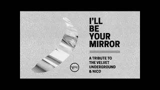 I’ll Be Your Mirror A Tribute to the Velvet Underground and Nico