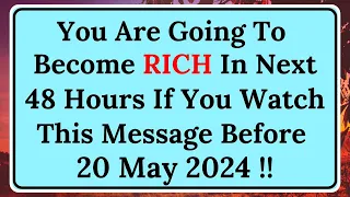 🤑You Will Become RICH In Next 24 Hours If You Watch Before 20 May... | God Message Today | God Says