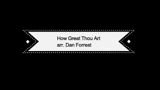 01 How Great Thou Art, arr  Dan Forrest