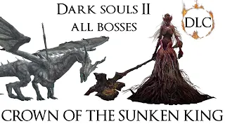 DARK SOULS 2: ALL BOSSES [CROWN OF THE SUNKEN KING][DLC]