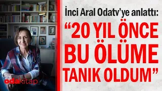 İnci Aral Tanık Olduğu Ölümü Yazdı | Odakitap