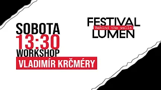 Festival Lumen 2021 - VLADIMÍR KRČMÉRY - Workshop - sobota