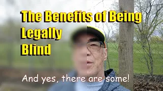 The Benefits of Being Legally Blind