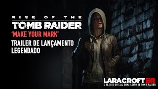 Rise of the Tomb Raider - ‘Make Your Mark’ Trailer Legendado PT-BR