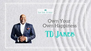 The Secret to Owning Your Own Happiness - TD Jakes  #happiness  #motivation