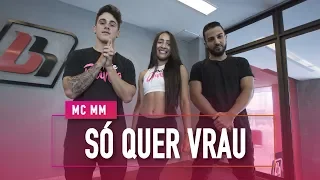 Só Quer Vrau - MC MM - Coreografia: Mete Dança