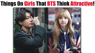 Things On GIRLS That BTS Think Are Attractive!! 🤔😱