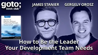 Become an Effective Software Engineering Manager • James Stanier & Gergely Orosz • GOTO 2023