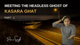 Meetting The Headless Woman of Kasara Ghat| Prince SIngh| Horror Story  #Realhorrorstory