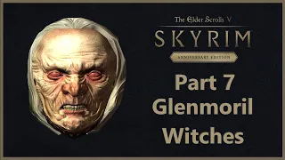 TES V: Skyrim Anniversary Edition - Part 7 - Glenmoril Witches