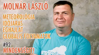 Molnár László: Meteorológia, időjárás, éghajlat, globális folyamatok | Mindenségit! 92