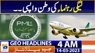 Geo News Headlines 4 AM - PML-N - League leaders return home | 14th March 2023