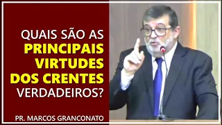 Quais são as principais virtudes dos crentes verdadeiros? - Pr. Marcos Granconato