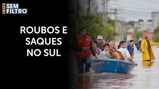 Tragédia no Rio Grande do Sul revela o pior do ser humano