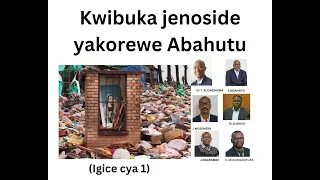 KWIBUKA JENOSIDE YAKOREWE ABAHUTU - IGICE CYA 1