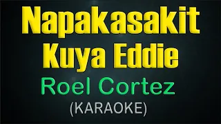 NAPAKASAKIT KUYA EDDIE / (KARAOKE) - Roel Cortez