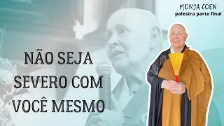 MONJA COEN NÃO SEJA SEVERO COM VOCÊ MESMO