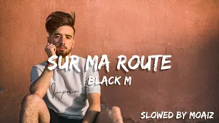 Black M - Sur Ma Route (Slowed + Lyrics)