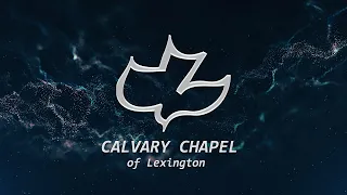 Calvary Chapel of Lexington Live Stream - 02/04/2024