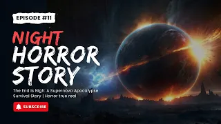 Scary night stories | The End is Nigh: A Supernova Apocalypse Survival Story | Horror true real