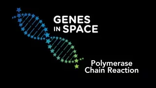 Genes in Space STEM - Polymerase Chain Reaction