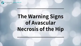 The Warning Signs of Avascular Necrosis of the Hip