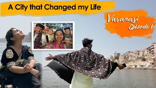 Varanasi - The City that changed my Life | - Ep.1