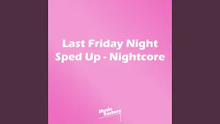 Last Friday Night (Sped Up Nightcore)