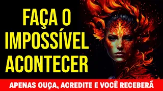 FAÇA O IMPOSSÍVEL ACONTECER | OUÇA, ACREDITE E RECEBA DA LEI DA ATRAÇÃO | ESQUEÇAS AS AFIRMAÇÕES