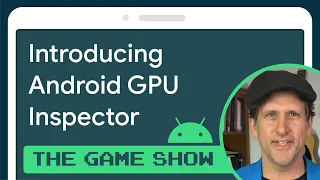 Introducing the Android GPU Inspector - Android Game Dev Show