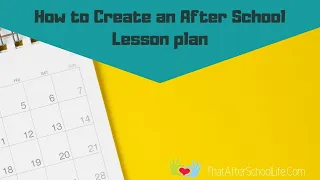 How to Create an After School Lesson plan