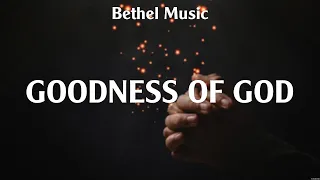 Bethel Music - Goodness of God (Lyrics) Kari Jobe, Hillsong Worship, Bethel Music
