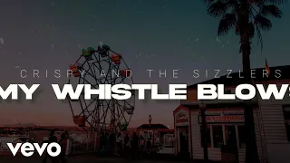 Crispy and the Sizzlers - My Whistle Blows (Lyric Video)